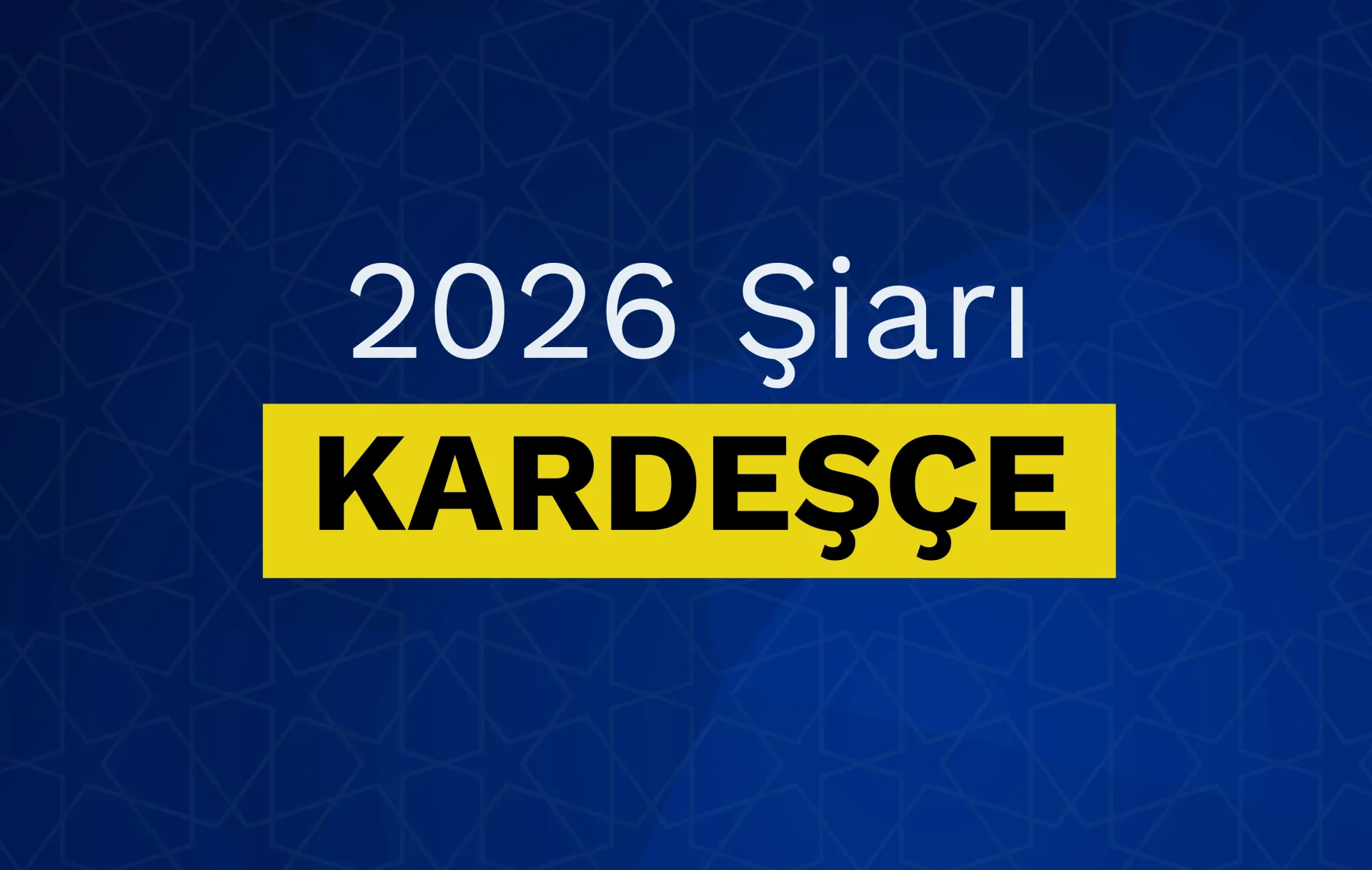 YENİ ŞİARIMIZ KARDEŞÇE